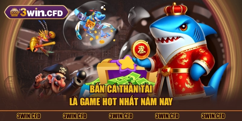 Bắn Cá Thần Tài là game hot nhất năm nay