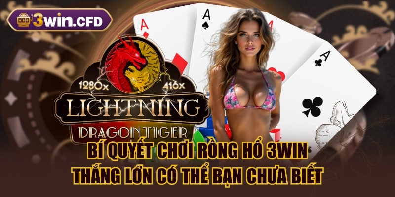 Bí Quyết Chơi Rồng Hổ 3WIN Thắng Lớn Có Thể Bạn Chưa Biết