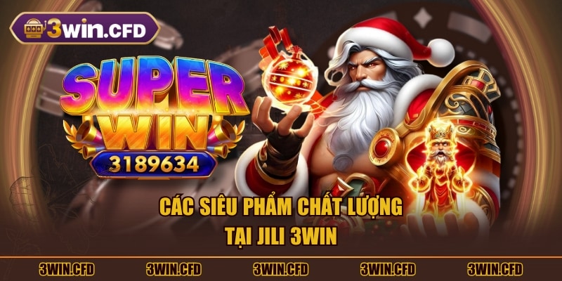 Các siêu phẩm chất lượng tại JILI 3WIN