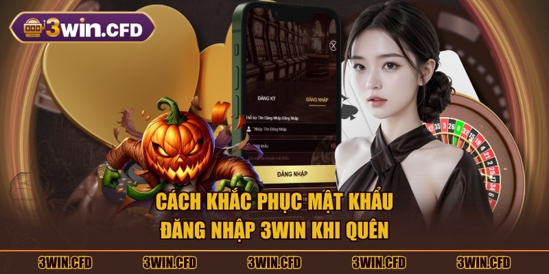 Cách khắc phục mật khẩu đăng nhập 3WIN khi quên