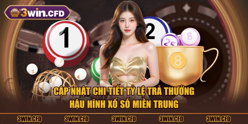 Cập nhật chi tiết tỷ lệ trả thưởng hậu hĩnh xổ số miền Trung