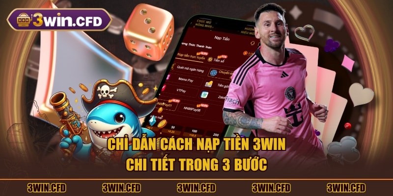 Chỉ dẫn cách nạp tiền 3WIN chi tiết trong 3 bước