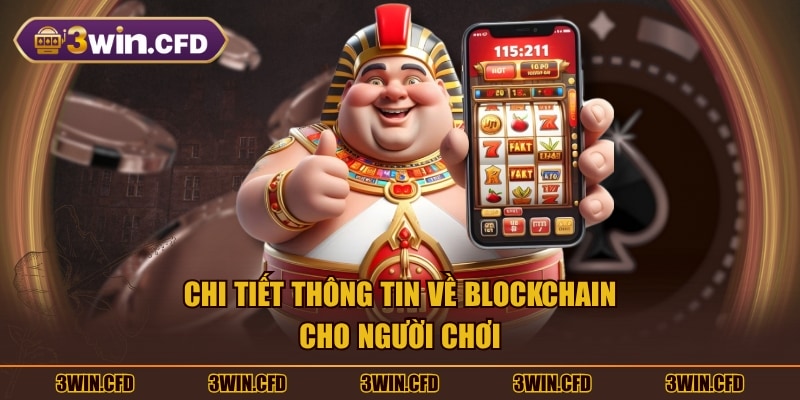 Chi tiết thông tin về Blockchain cho người chơi