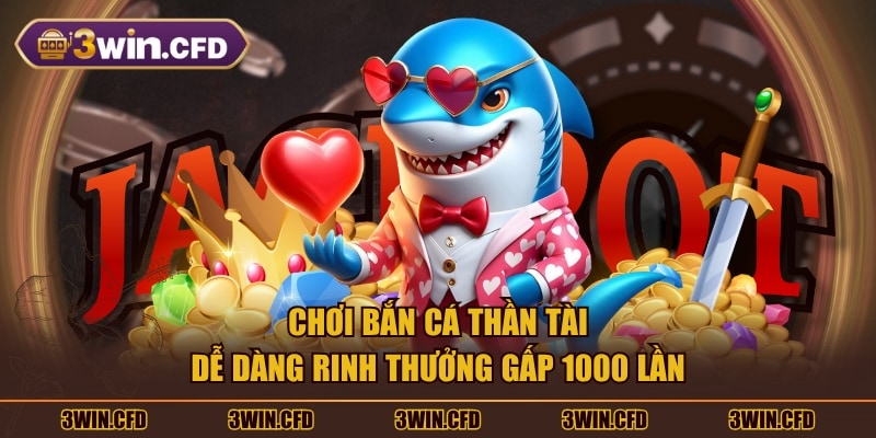 Chơi Bắn cá Thần Tài dễ dàng rinh thưởng gấp 1000 lần