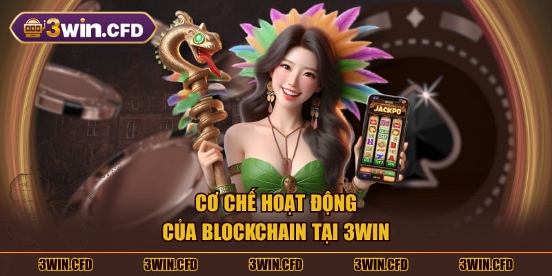 Cơ chế hoạt động của Blockchain tại 3WIN