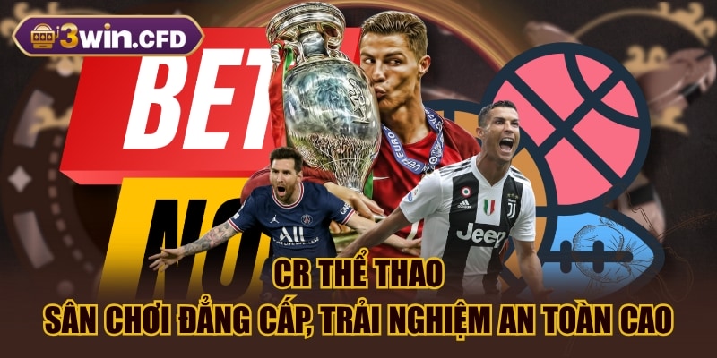 CR Thể Thao - Sân Chơi Đẳng Cấp, Trải Nghiệm An Toàn Cao