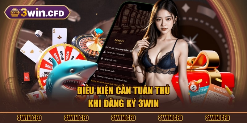 Điều kiện cần tuân thủ khi đăng ký 3WIN