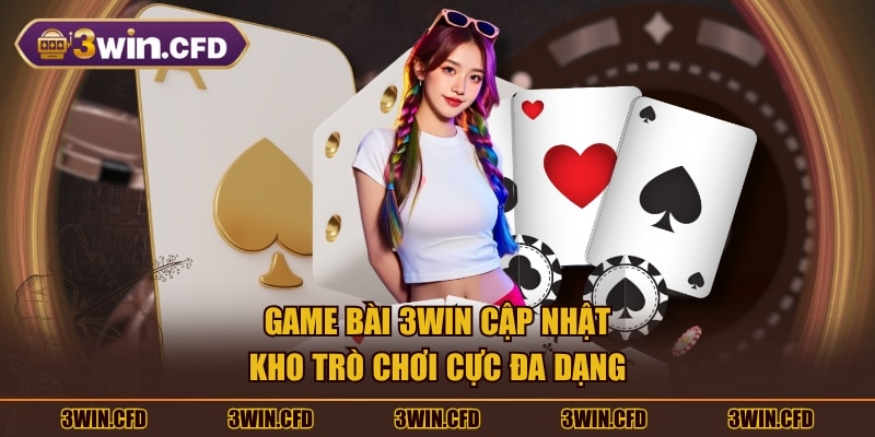 Game Bài 3WIN cập nhật kho trò chơi cực đa dạng