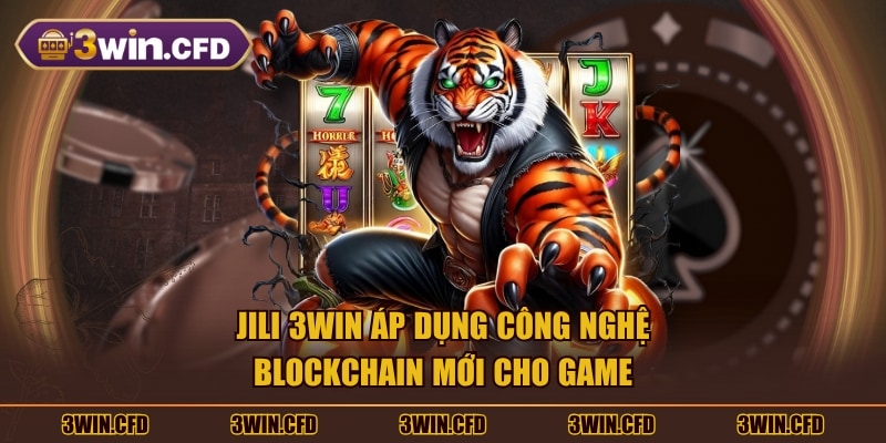 JILI 3WIN áp dụng công nghệ blockchain mới cho game