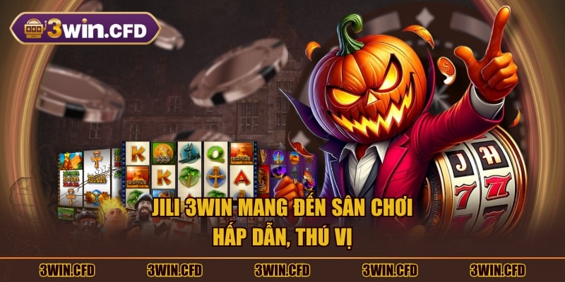JILI 3WIN mang đến sân chơi hấp dẫn, thú vị