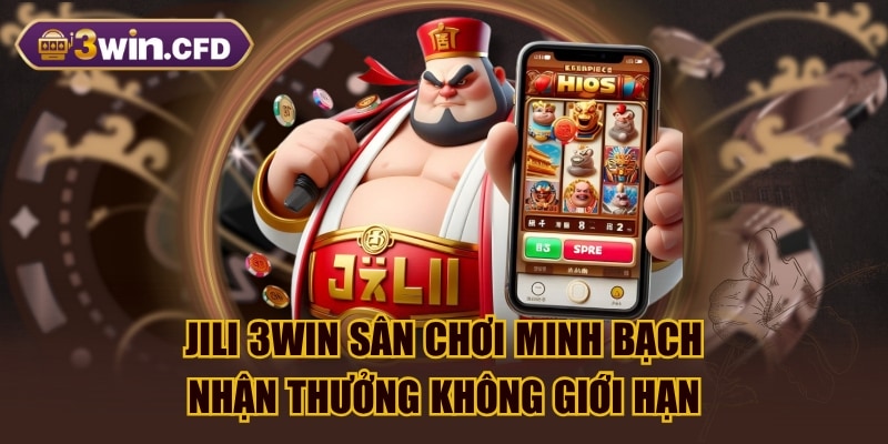JILI 3WIN Sân Chơi Minh Bạch, Nhận Thưởng Không Giới Hạn