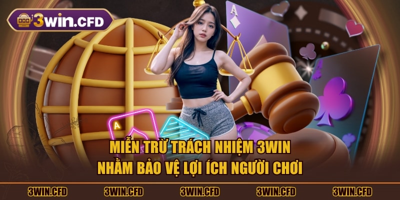 Miễn trừ trách nhiệm 3WIN nhằm bảo vệ lợi ích người chơi