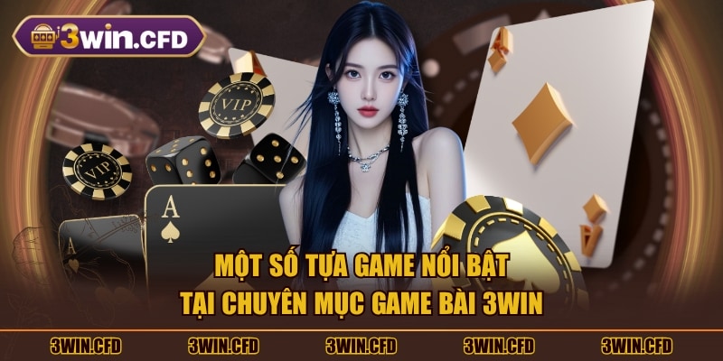 Một số tựa game nổi bật tại chuyên mục Game Bài 3WIN