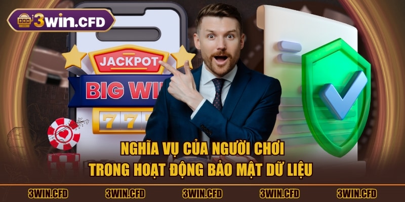 Nghĩa vụ của người chơi trong hoạt động bảo mật dữ liệu 