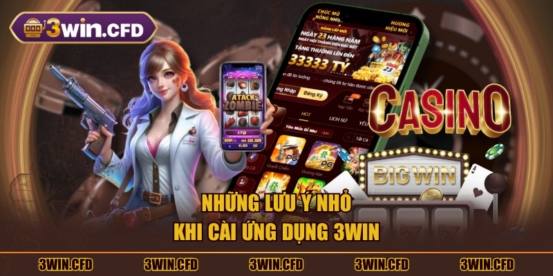 Những lưu ý nhỏ khi cài ứng dụng 3WIN