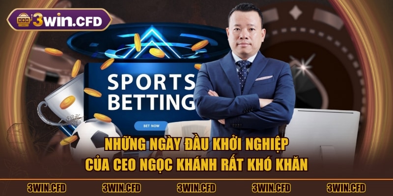 Những ngày đầu khởi nghiệp của CEO Ngọc khánh rất khó khăn