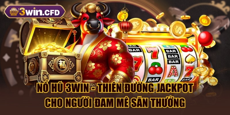 Nổ Hũ 3WIN - Thiên Đường Jackpot Cho Người Đam Mê Săn Thưởng