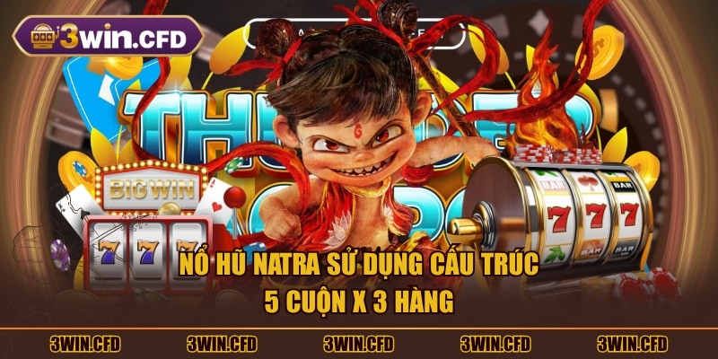 Nổ hũ Natra sử dụng cấu trúc 5 cuộn x 3 hàng