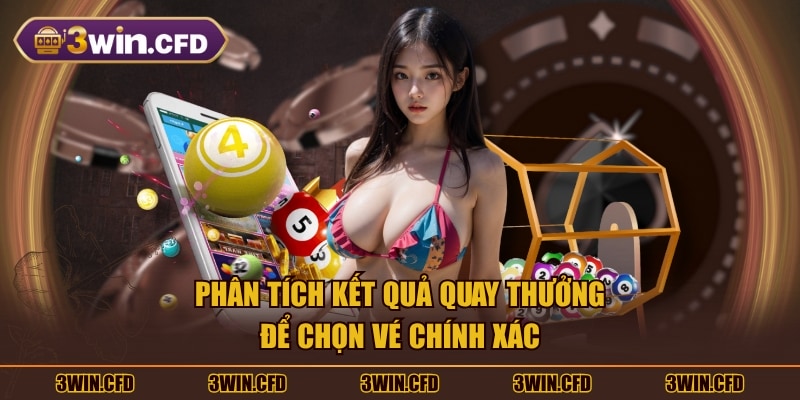 Phân tích kết quả quay thưởng để chọn vé chính xác