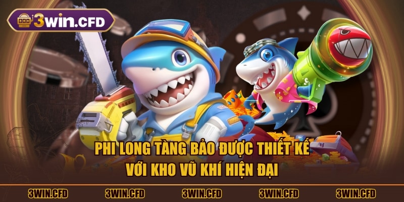 Phi Long Tàng Bảo được thiết kế với kho vũ khí hiện đại