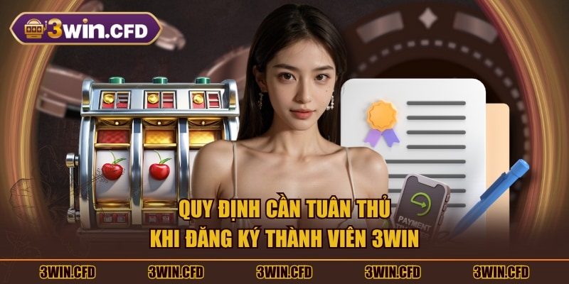 Quy định cần tuân thủ khi đăng ký thành viên 3WIN