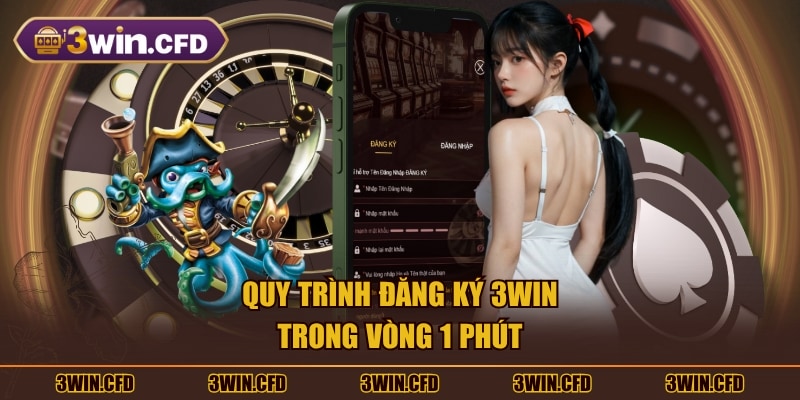 Quy trình đăng ký 3WIN trong vòng 1 phút