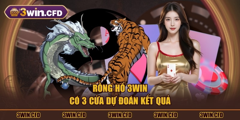 Rồng Hổ 3WIN có 3 cửa dự đoán kết quả