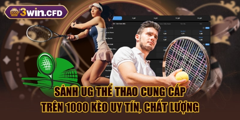 Sảnh UG Thể Thao Cung Cấp Trên 1000 Kèo Uy Tín, Chất Lượng