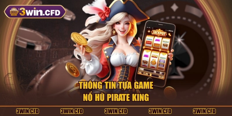 Thông tin tựa game nổ hũ Pirate King