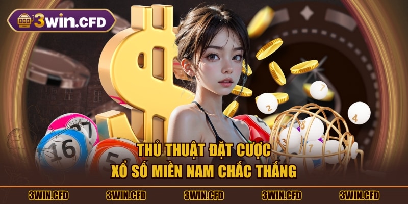 Thủ thuật đặt cược xổ số miền Nam chắc thắng