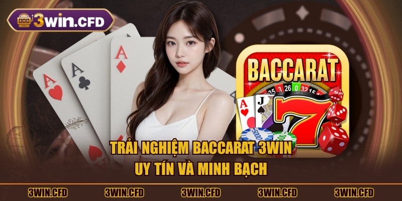 Trải nghiệm Baccarat 3WIN uy tín và minh bạch