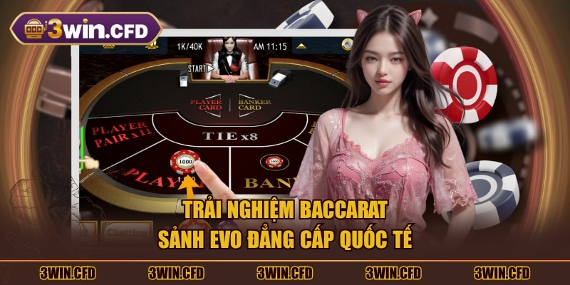 Trải nghiệm Baccarat sảnh EVO đẳng cấp quốc tế