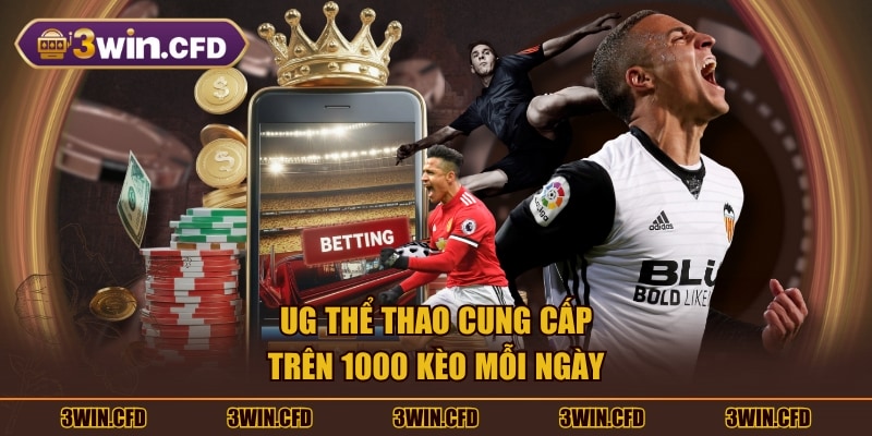 UG thể thao cung cấp trên 1000 kèo mỗi ngày