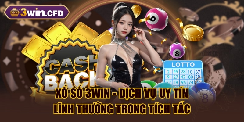 Xổ Số 3WIN - Dịch Vụ Uy Tín Lĩnh Thưởng Trong Tích Tắc